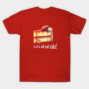 Let's all eat cake! T-Shirt